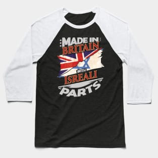 Made In Britain With Isreali Parts - Gift for Isreali From Israel Baseball T-Shirt